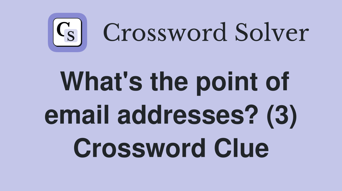 What's the point of email addresses? (3) Crossword Clue