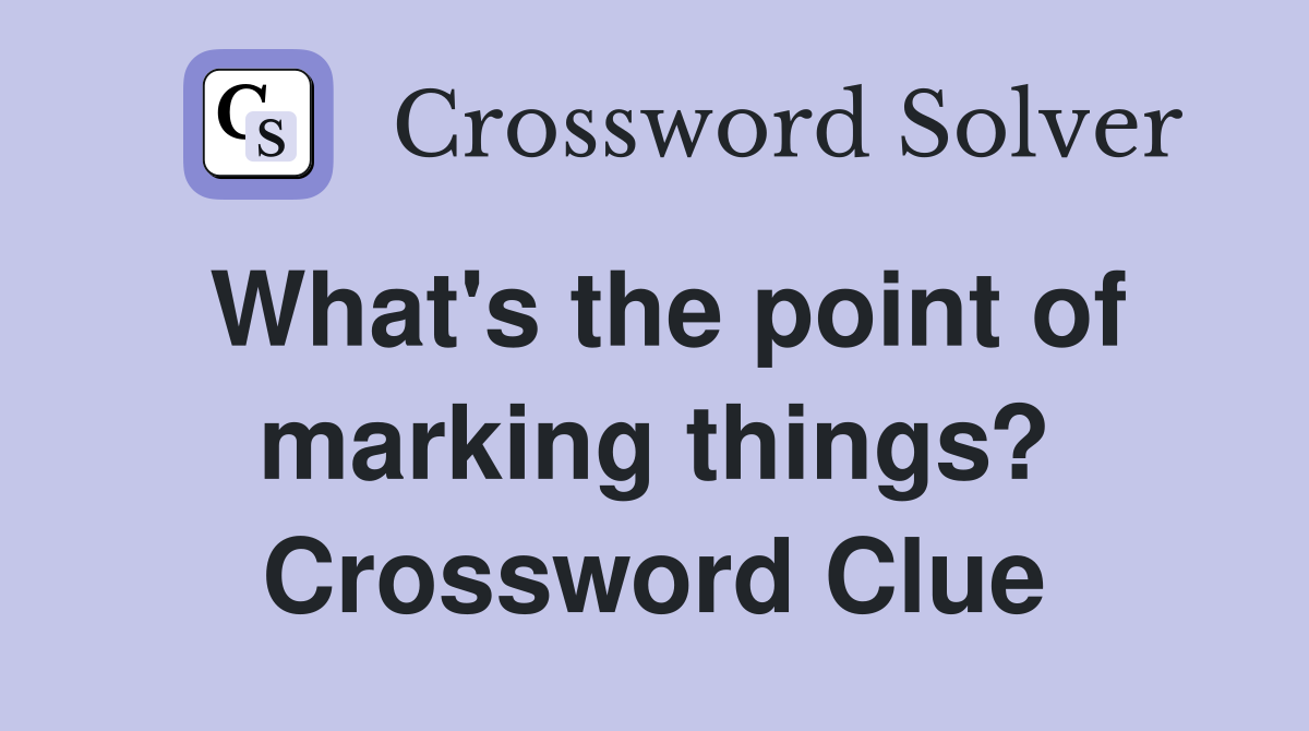 What's the point of marking things? Crossword Clue