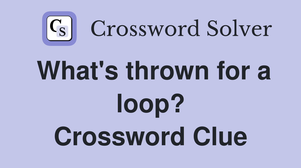 What's thrown for a loop? Crossword Clue