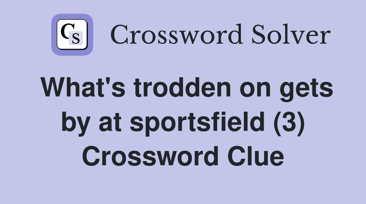 What's trodden on gets by at sportsfield (3) Crossword Clue