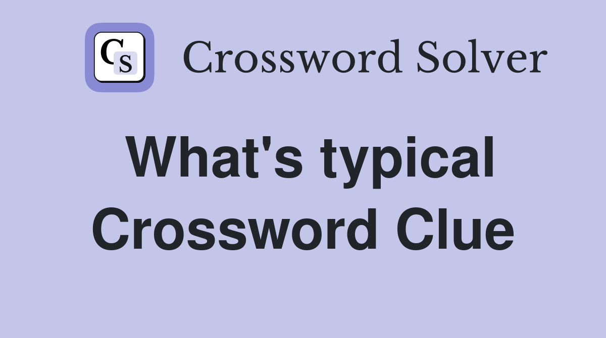 What's typical Crossword Clue
