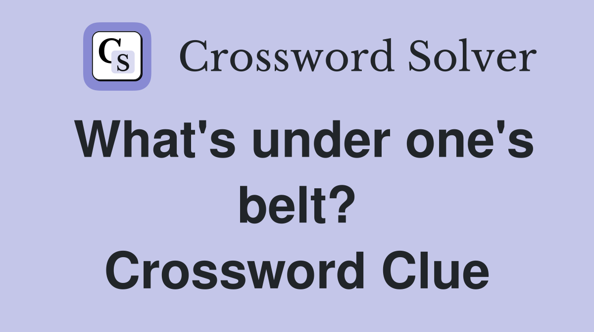 What's under one's belt? Crossword Clue