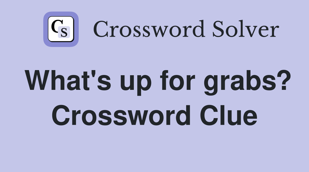 What's up for grabs? Crossword Clue