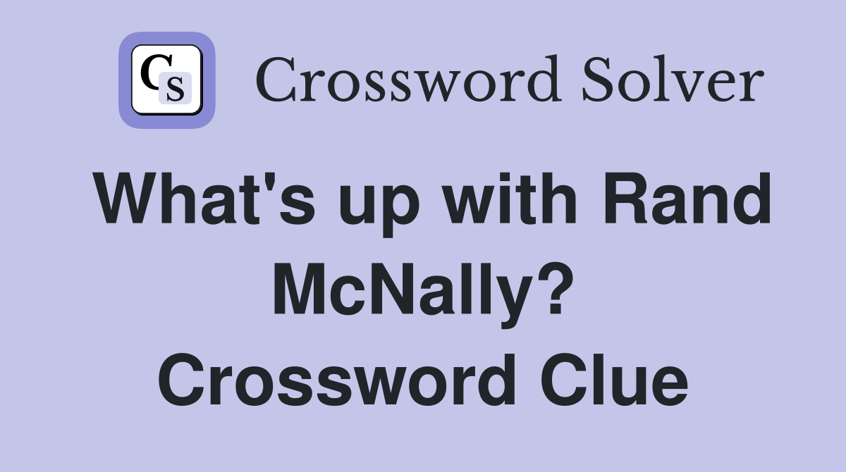 What's up with Rand McNally? Crossword Clue