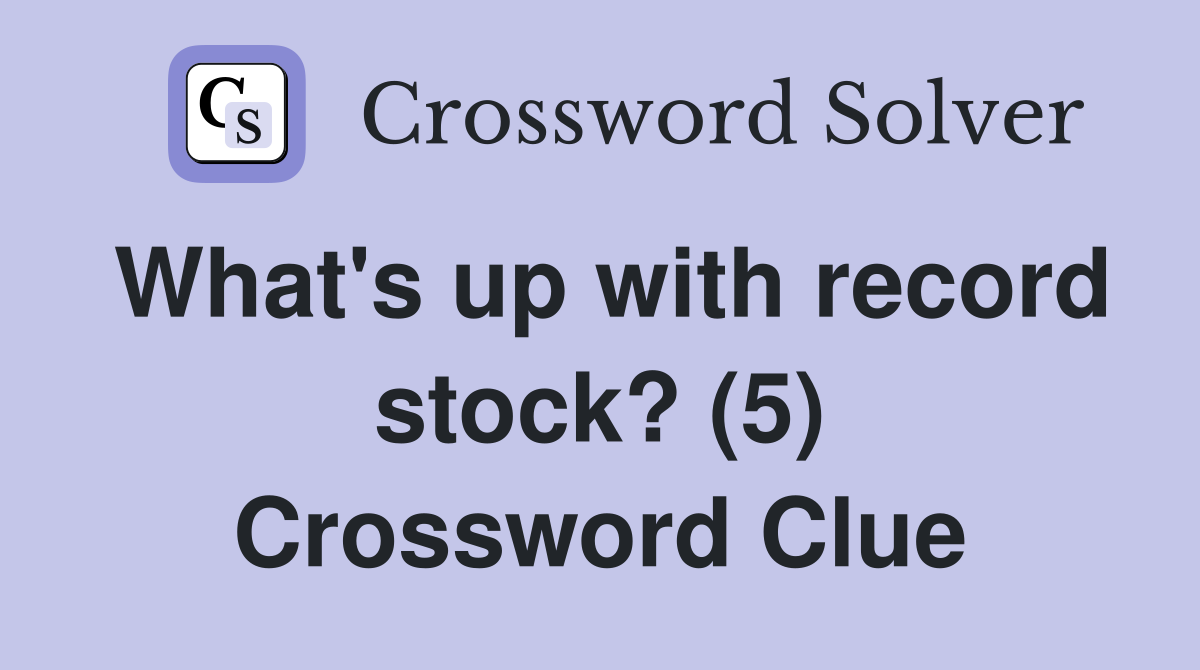 What's up with record stock? (5) Crossword Clue