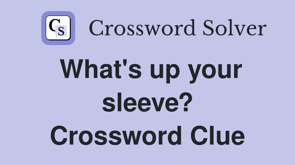 What's up your sleeve? Crossword Clue