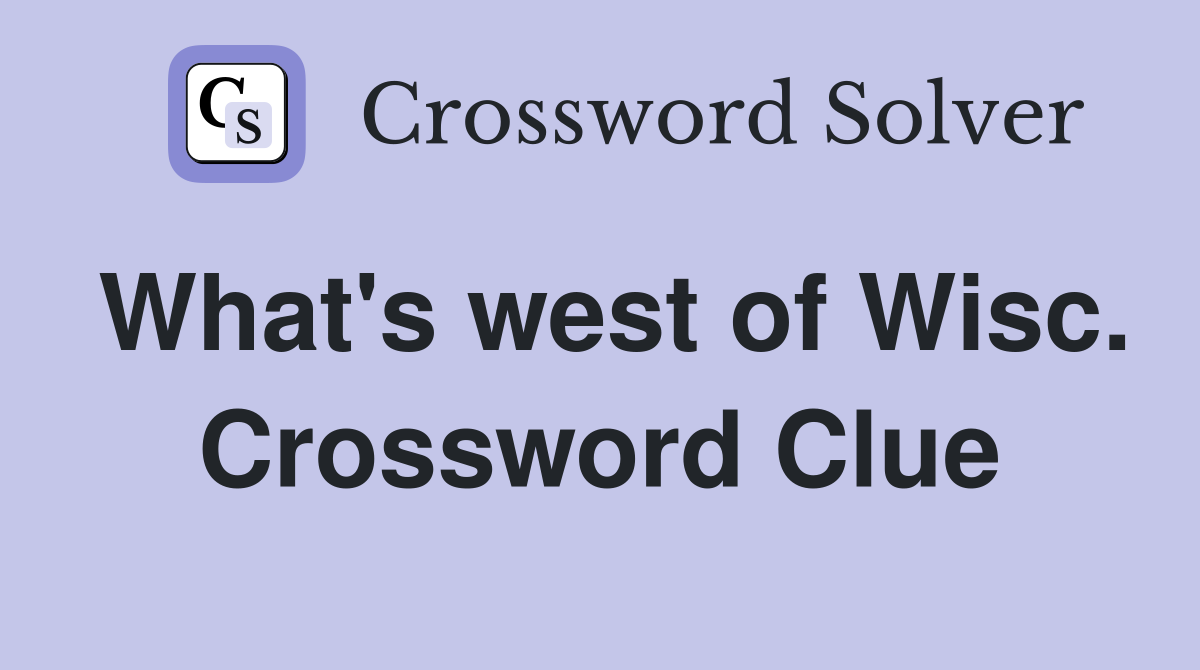 What's west of Wisc. Crossword Clue