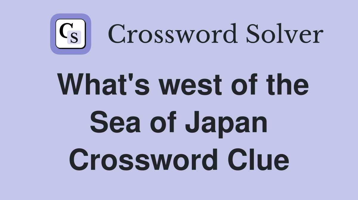 What's west of the Sea of Japan Crossword Clue