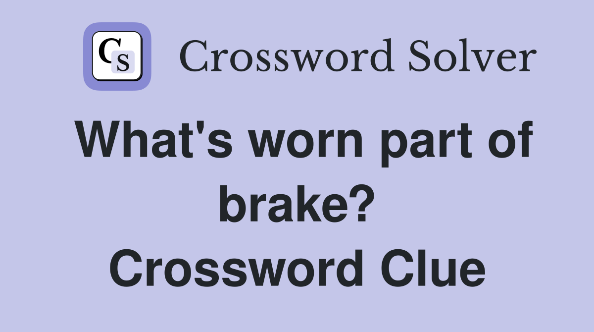 What's worn part of brake? Crossword Clue