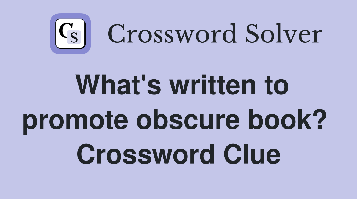 What's written to promote obscure book?  Crossword Clue