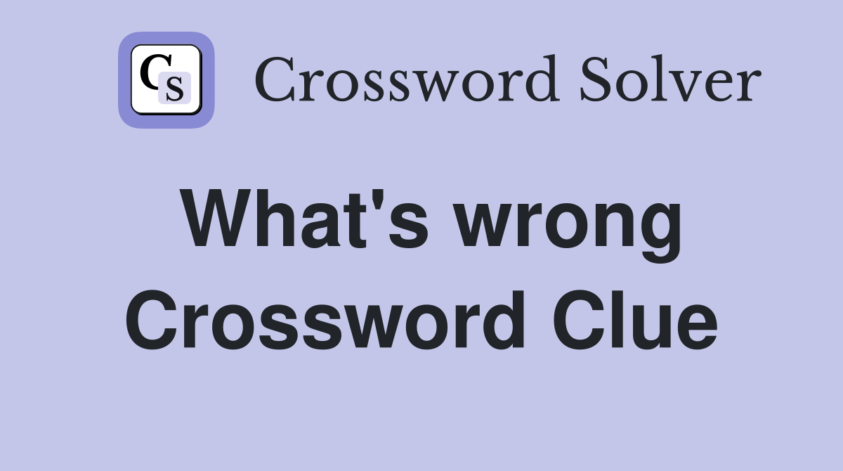 What's wrong Crossword Clue