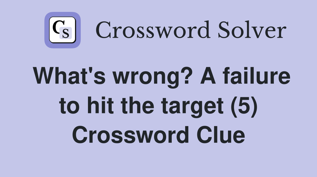 What's wrong? A failure to hit the target (5) Crossword Clue