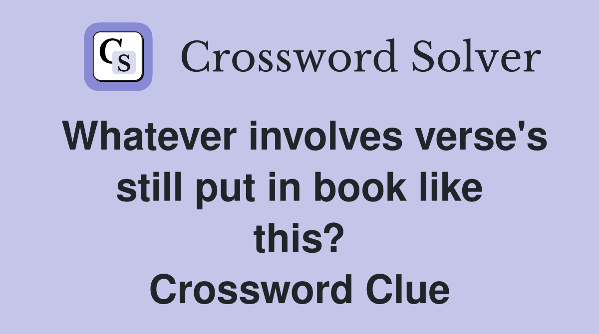 Whatever involves verse's still put in book like this? Crossword Clue