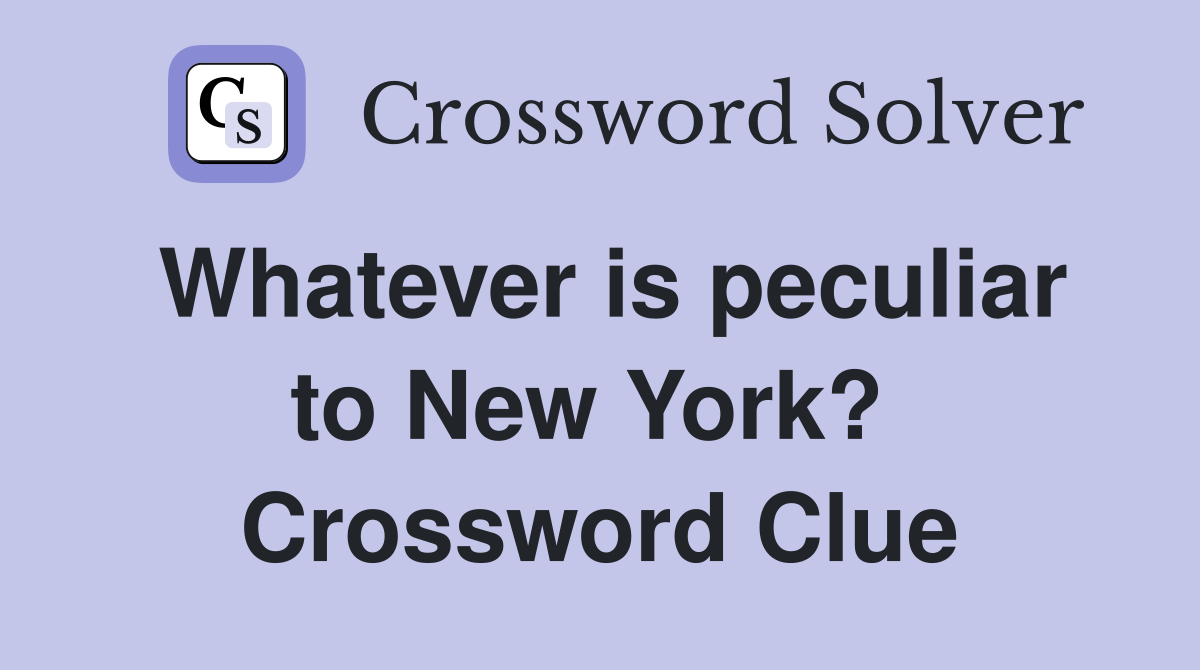 Whatever is peculiar to New York?  Crossword Clue