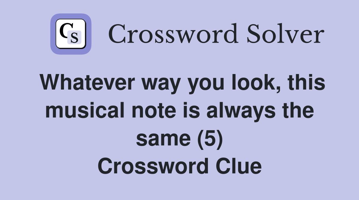 Whatever way you look, this musical note is always the same (5) Crossword Clue
