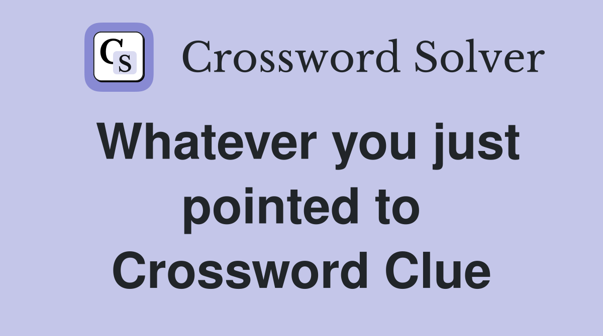 Whatever you just pointed to Crossword Clue