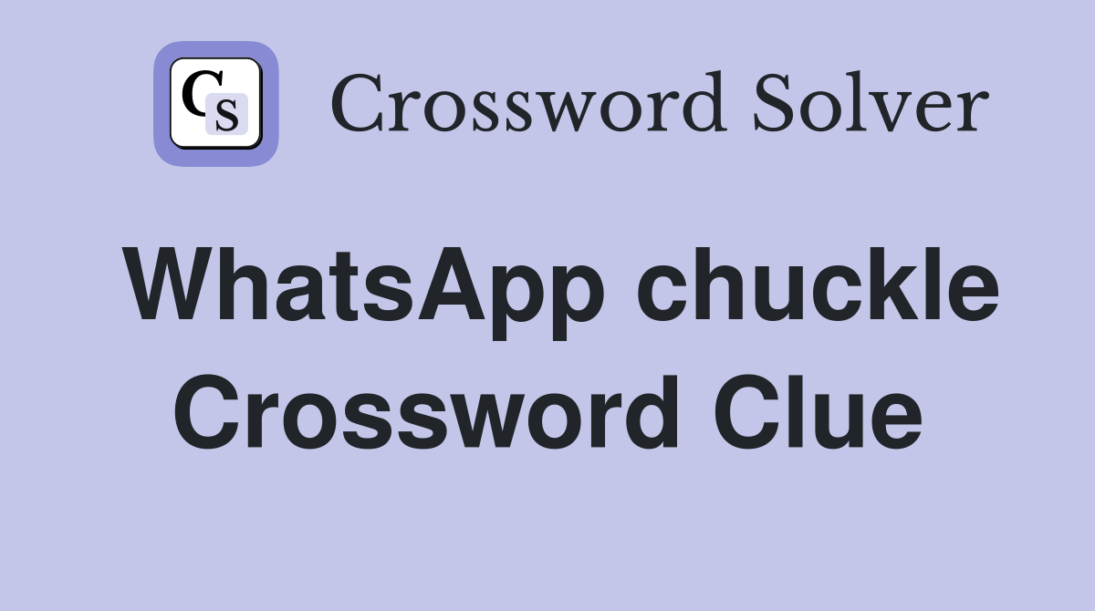 WhatsApp chuckle Crossword Clue