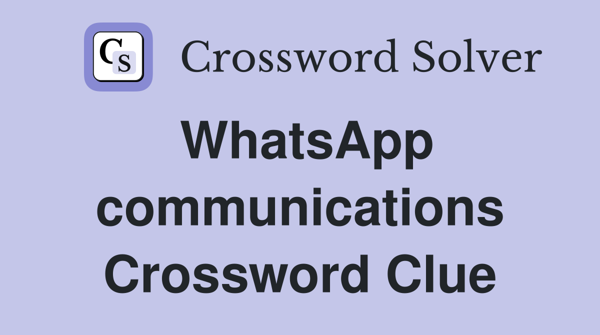 WhatsApp communications Crossword Clue