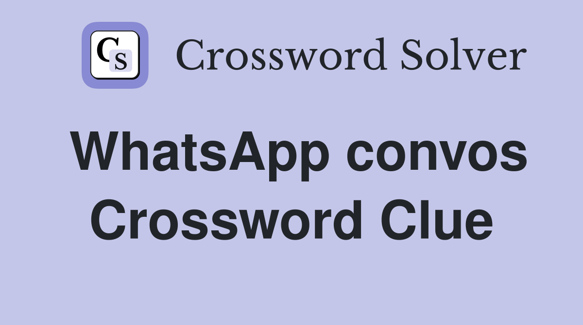 WhatsApp convos Crossword Clue
