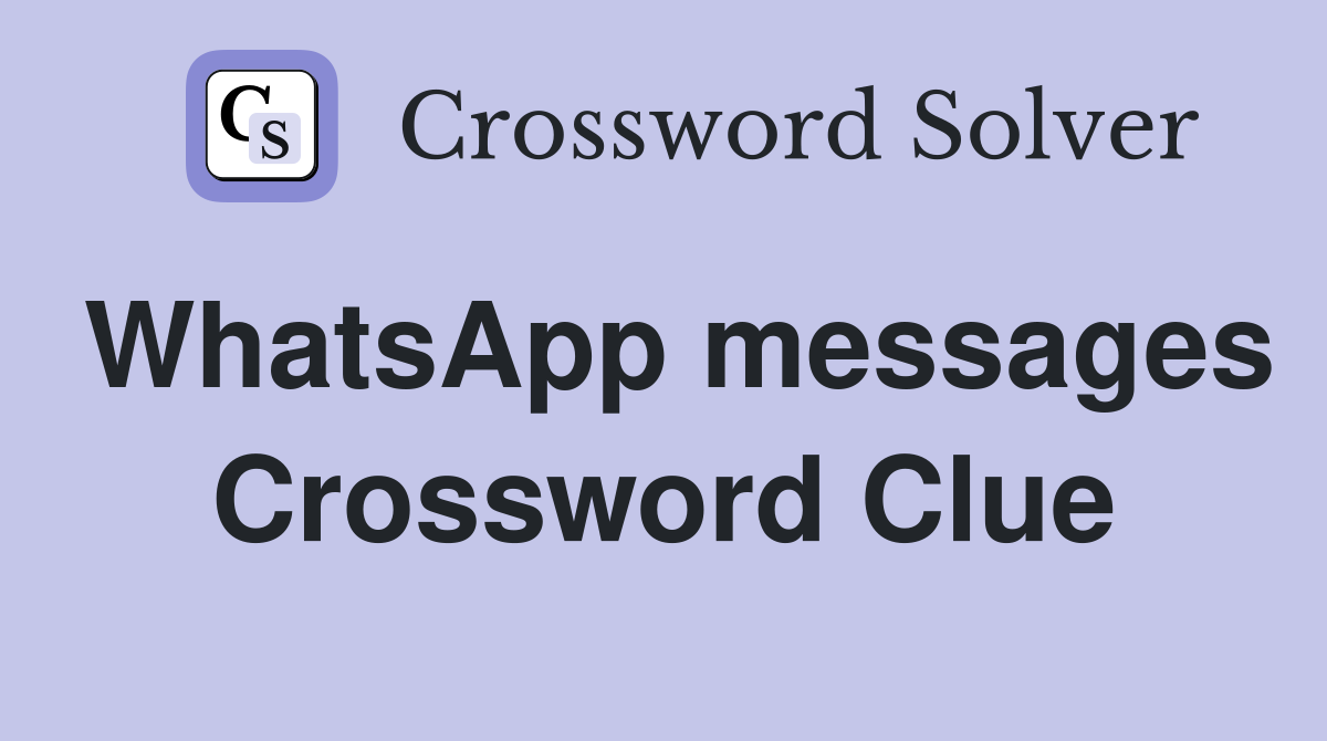 WhatsApp messages Crossword Clue