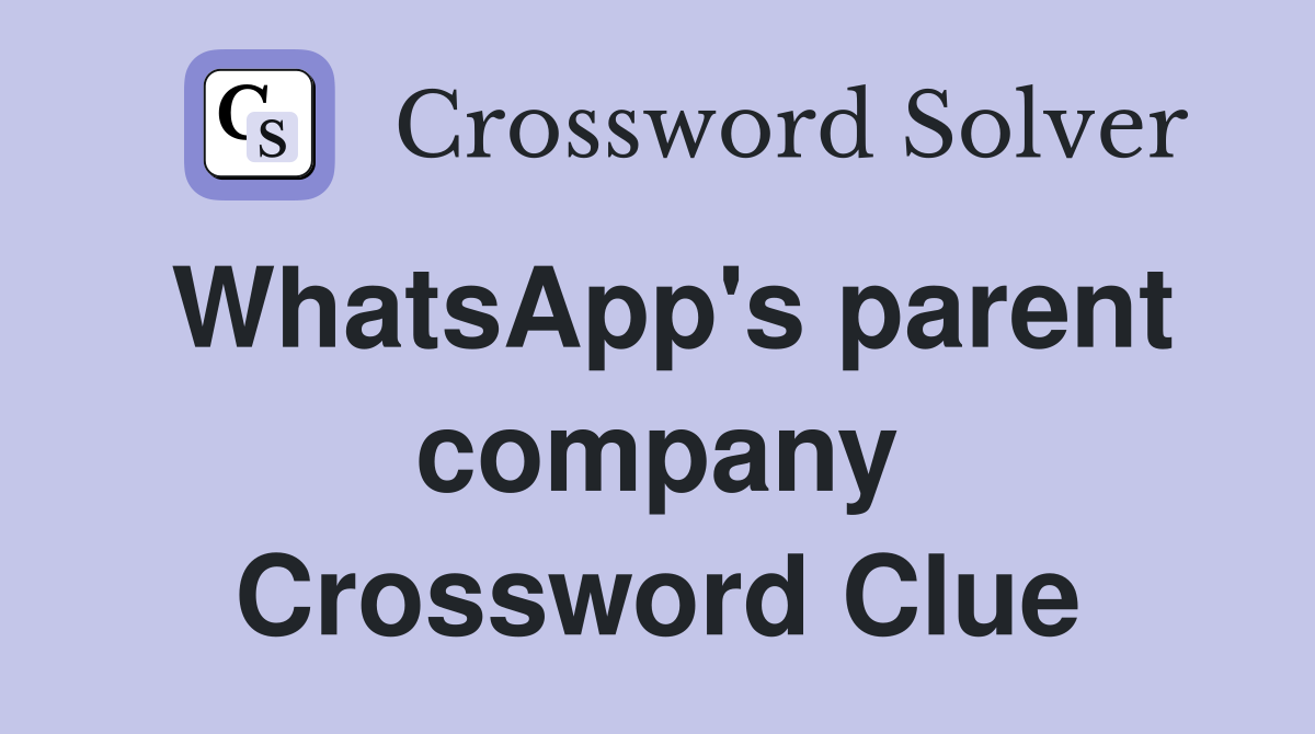WhatsApp's parent company Crossword Clue