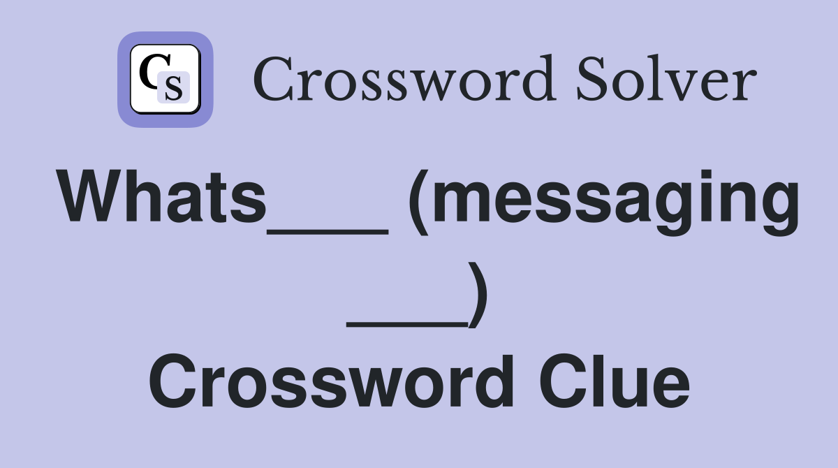 Whats___ (messaging ___) Crossword Clue