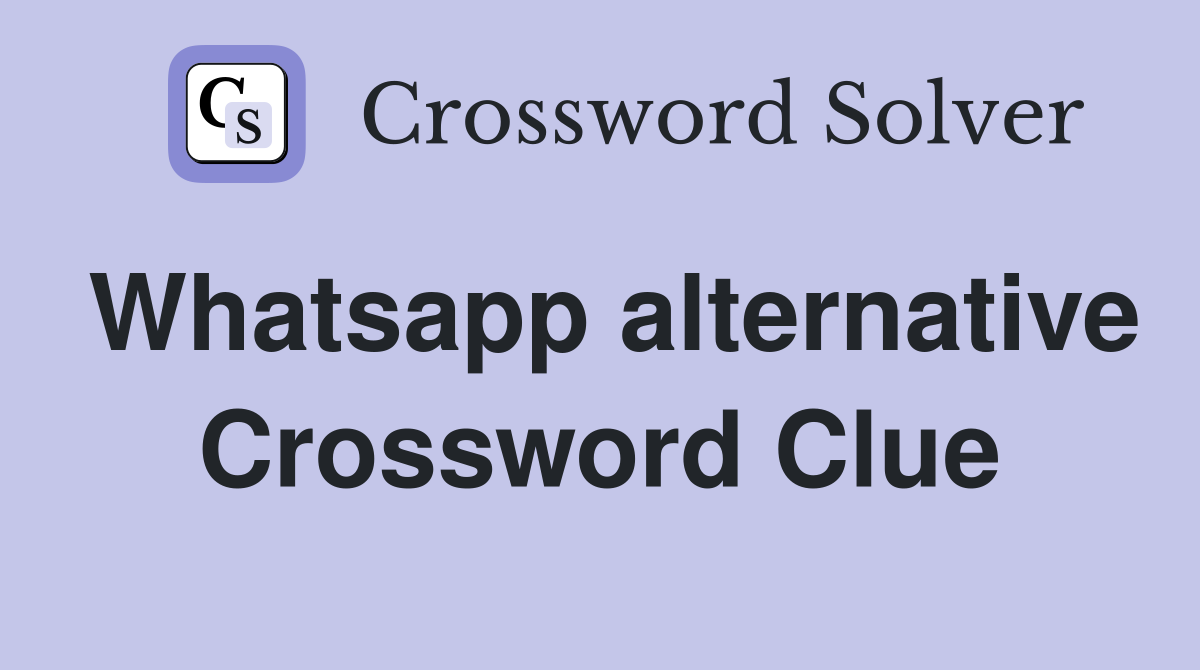 Whatsapp alternative Crossword Clue