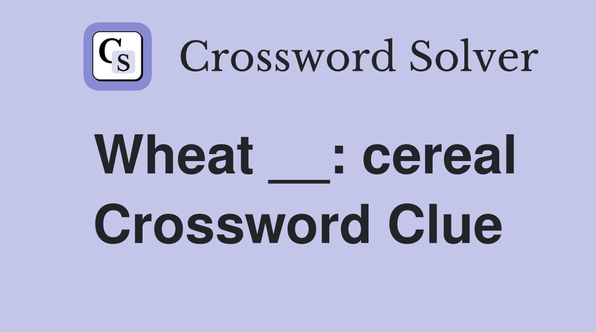 Wheat __: cereal Crossword Clue