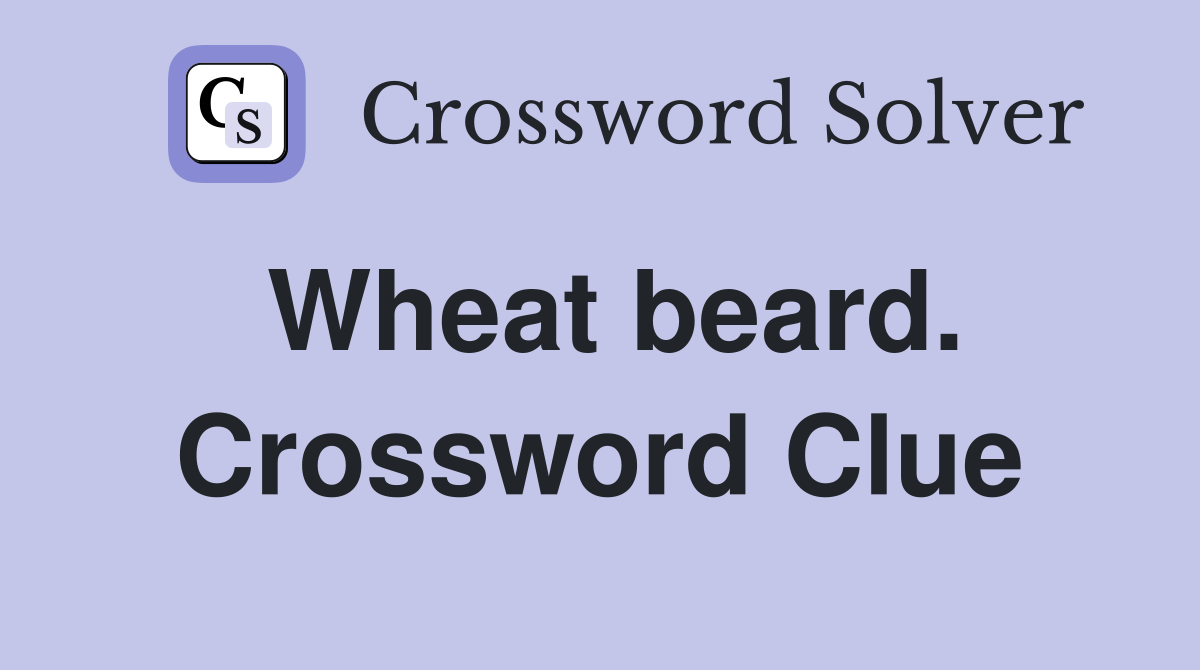 Wheat beard. Crossword Clue