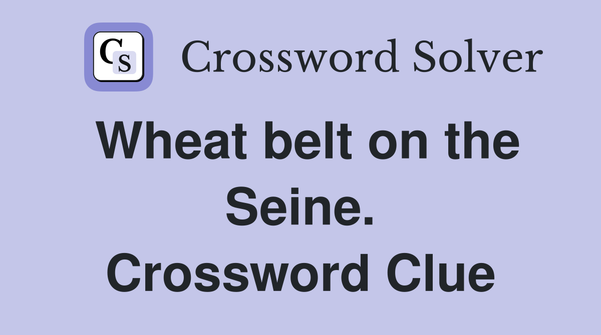 Wheat belt on the Seine. Crossword Clue