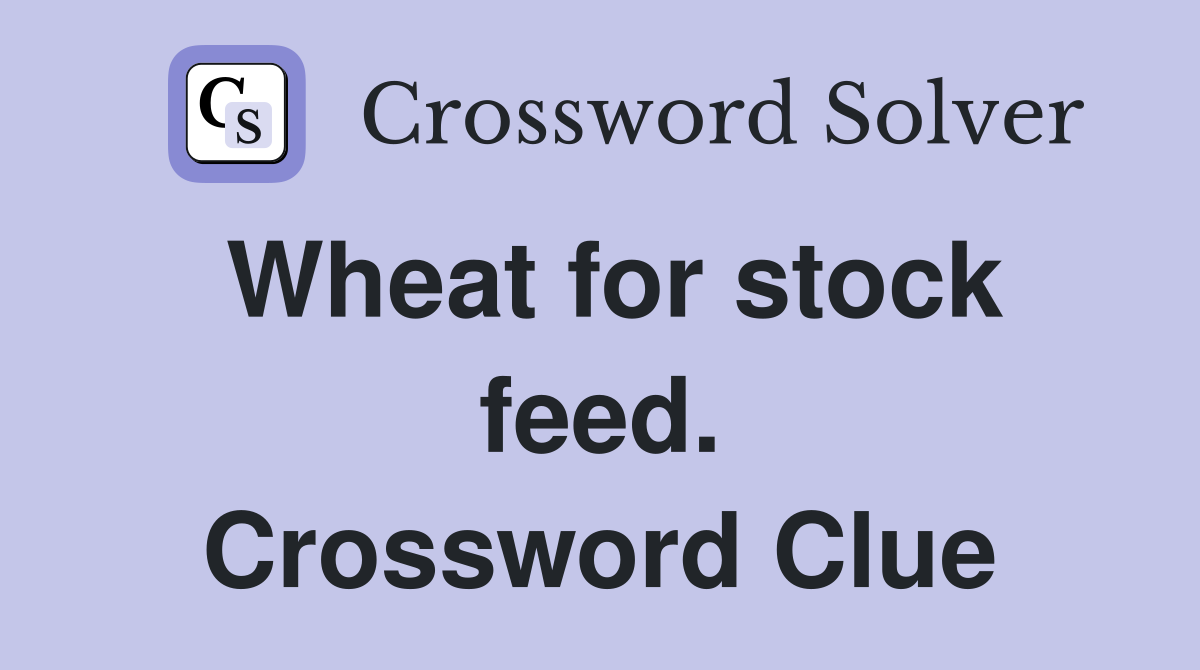 Wheat for stock feed. Crossword Clue