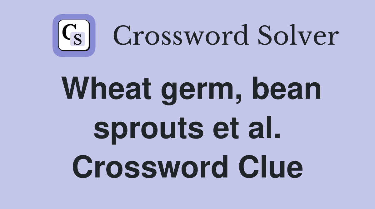Wheat germ, bean sprouts et al. Crossword Clue