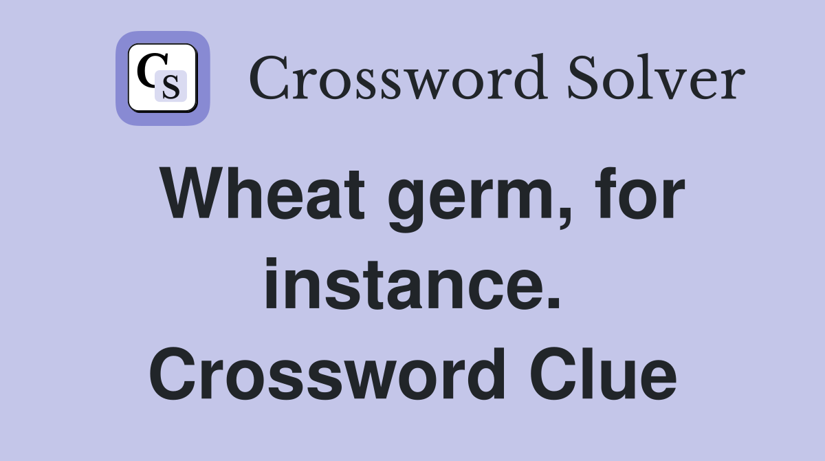 Wheat germ, for instance. Crossword Clue