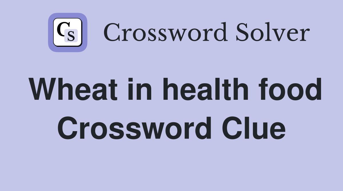 Wheat in health food Crossword Clue
