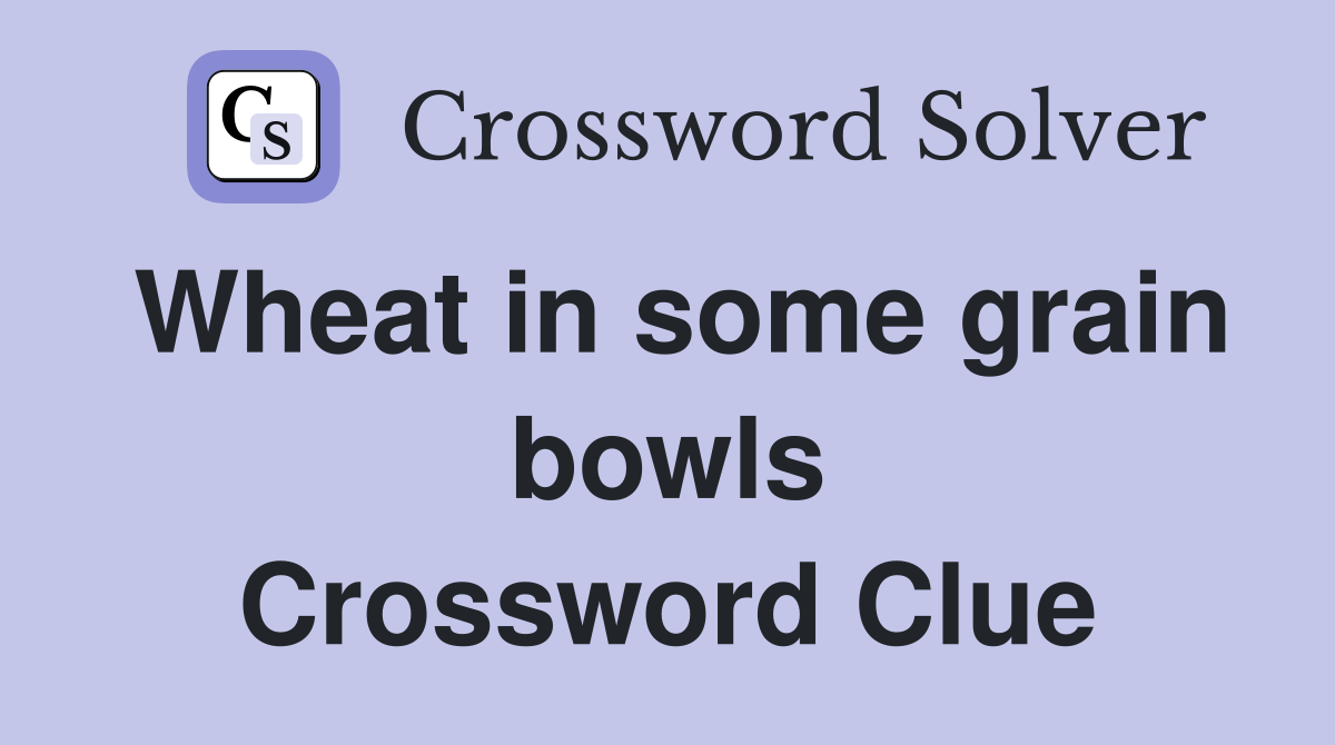 Wheat in some grain bowls Crossword Clue