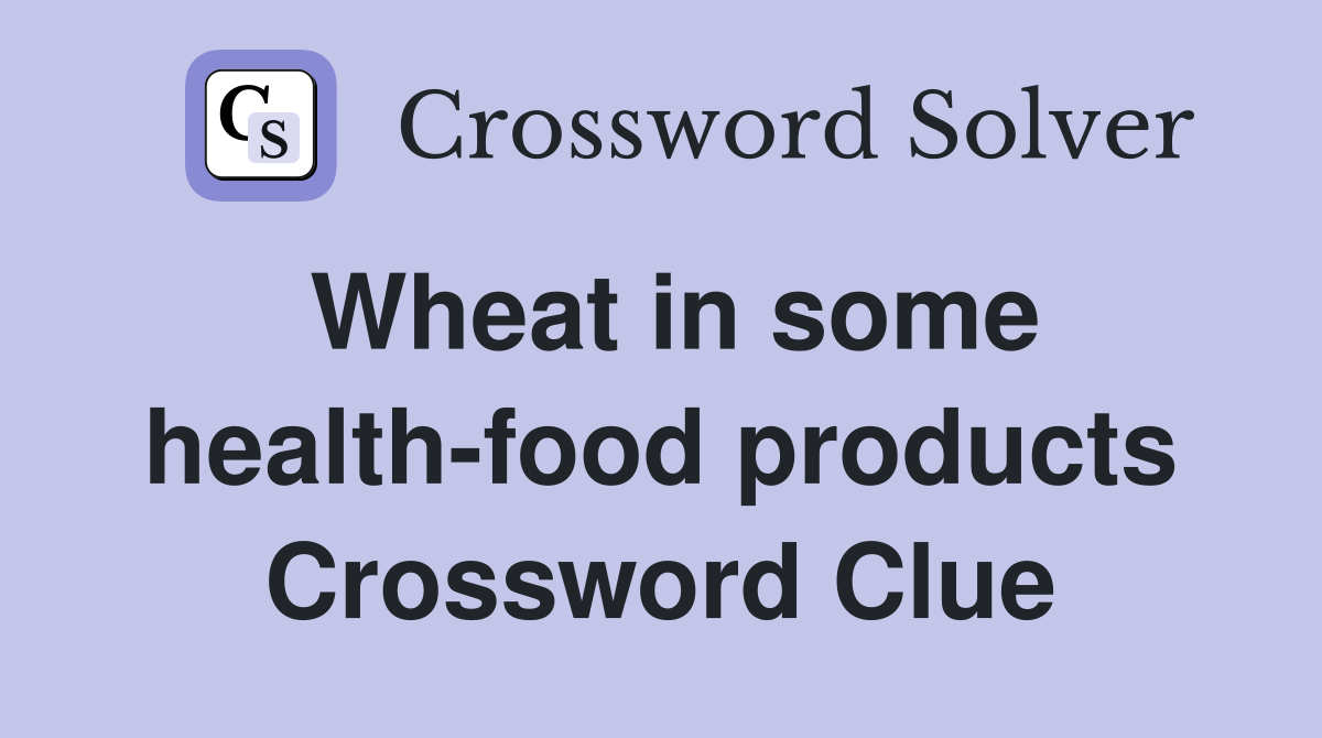 Wheat in some health-food products Crossword Clue