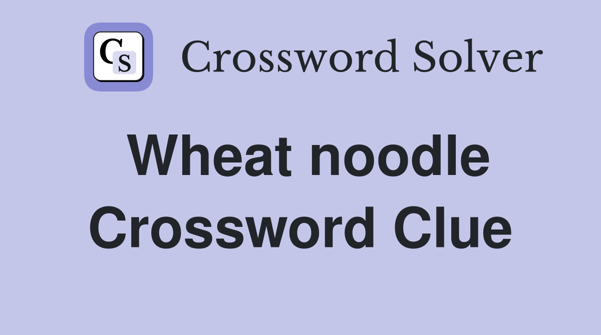 Wheat noodle Crossword Clue
