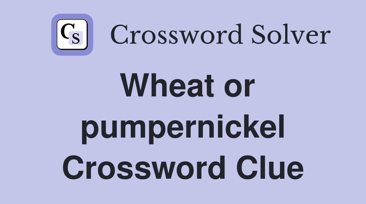 Wheat or pumpernickel Crossword Clue