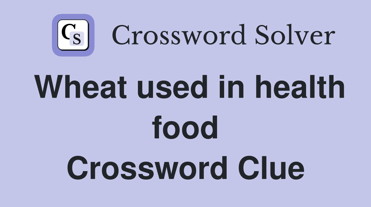 Wheat used in health food Crossword Clue