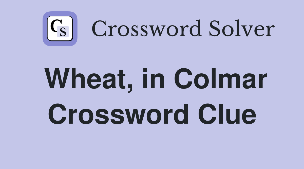 Wheat, in Colmar Crossword Clue