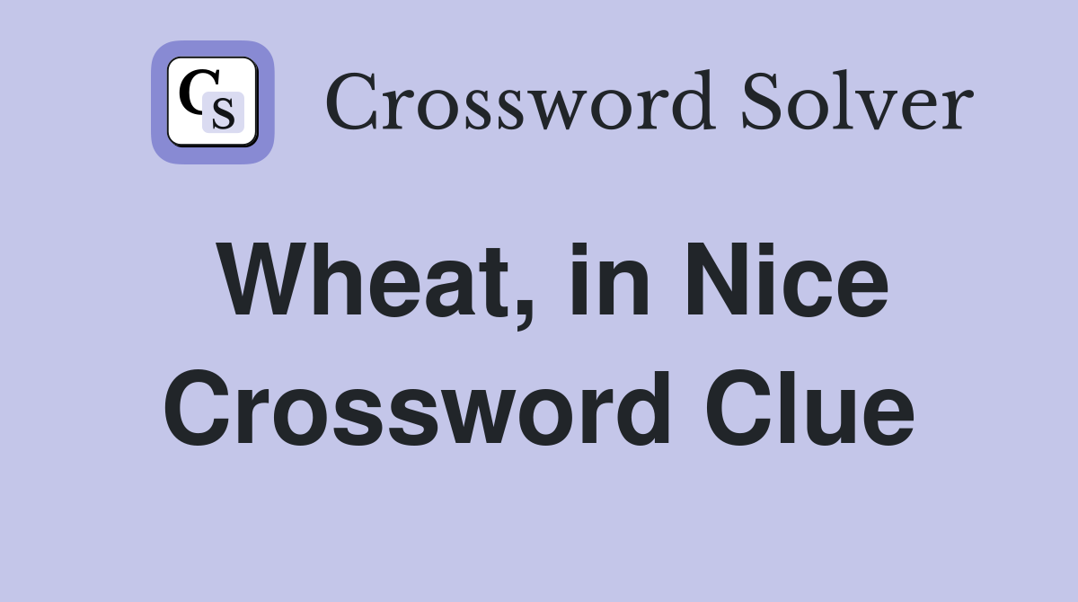 Wheat, in Nice Crossword Clue