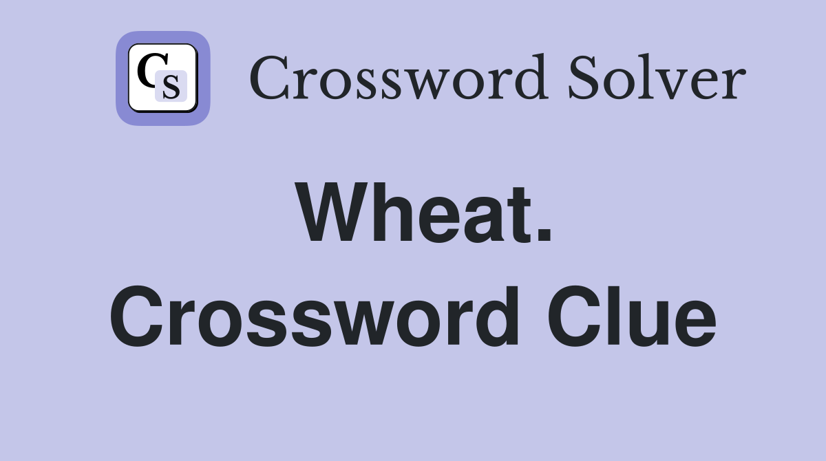 Wheat. Crossword Clue