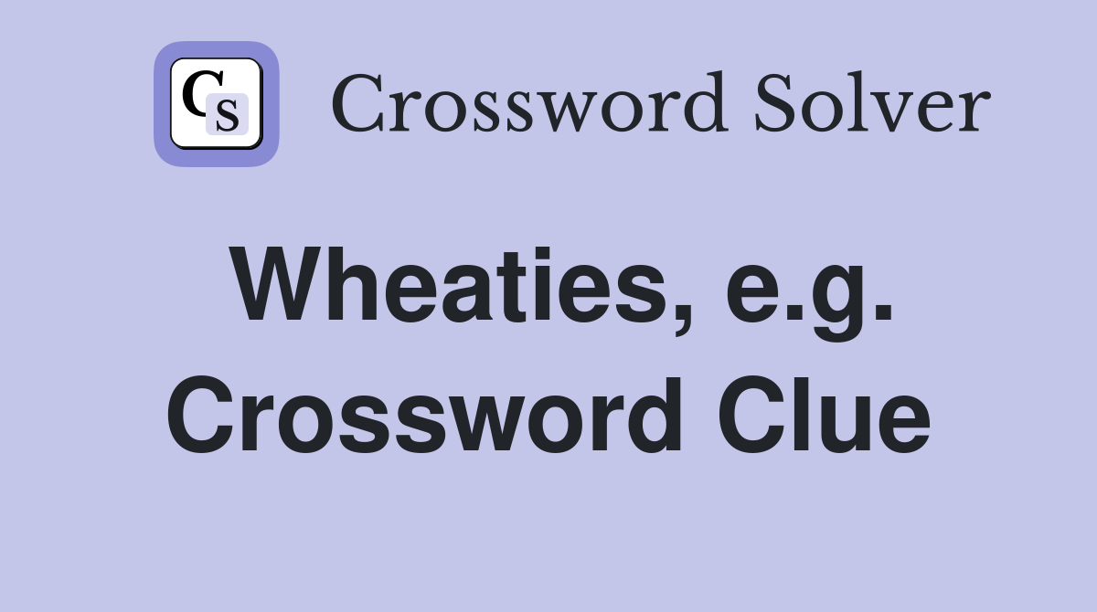 Wheaties, e.g. Crossword Clue