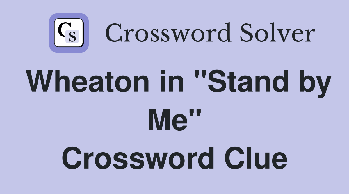 Wheaton in "Stand by Me" Crossword Clue