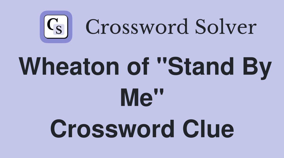 Wheaton of "Stand By Me" Crossword Clue