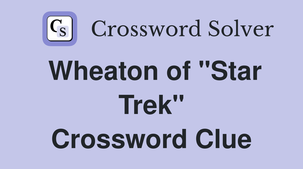 Wheaton of "Star Trek" Crossword Clue