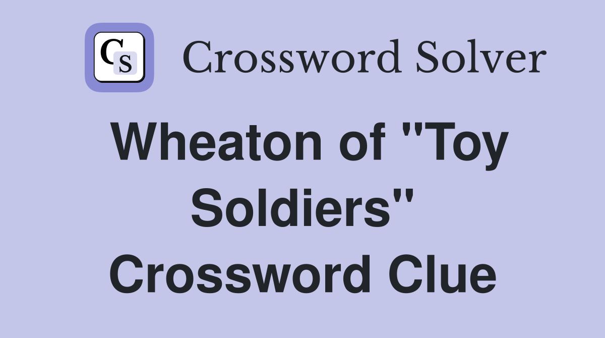 Wheaton of "Toy Soldiers" Crossword Clue