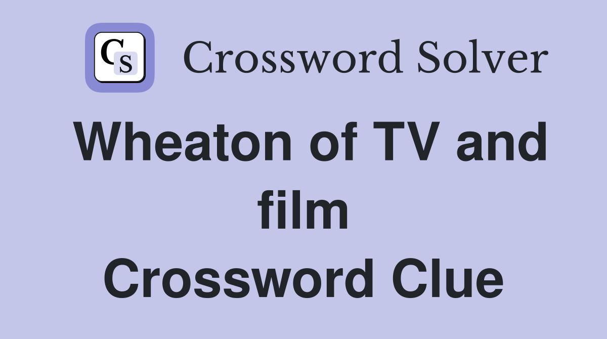 Wheaton of TV and film Crossword Clue