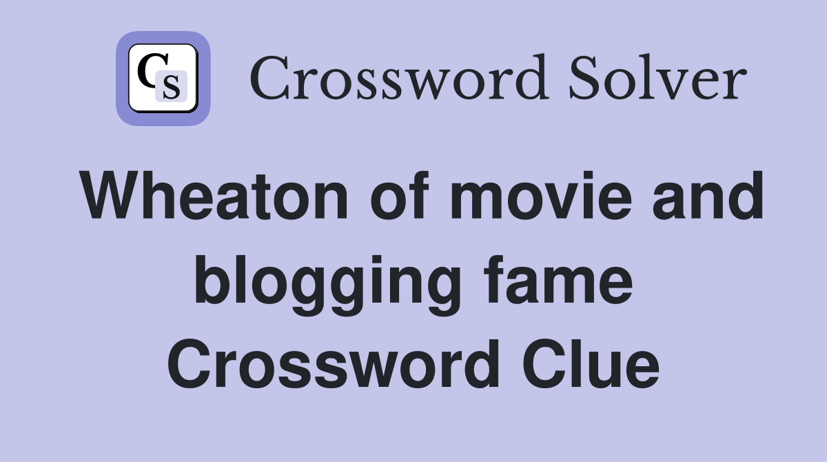 Wheaton of movie and blogging fame Crossword Clue