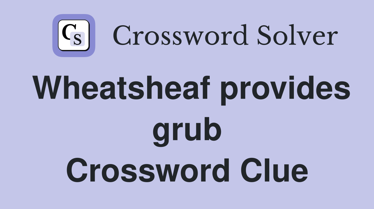 Wheatsheaf provides grub Crossword Clue
